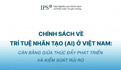 Chính sách về trí tuệ nhân tạo ở Việt Nam: Cân bằng giữa thúc đẩy phát triển và quản trị rủi ro